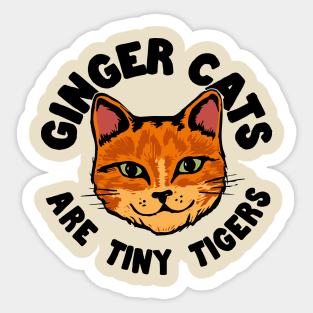 Ginger Cats are tiny Tigers Sticker